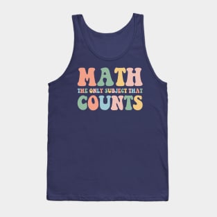 Math The Only Subject That Counts,Math Teacher Gift,Funny Math Tank Top